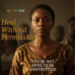 Heal Without Permission: You're Not Here To Be Understood