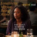 Loneliness Versus Being Alone: The Quiet Is Where You Grow - A Lynda: Rooted&Real Episode