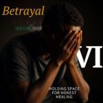 Betrayal Part 6: Holding Space for Honest Healing