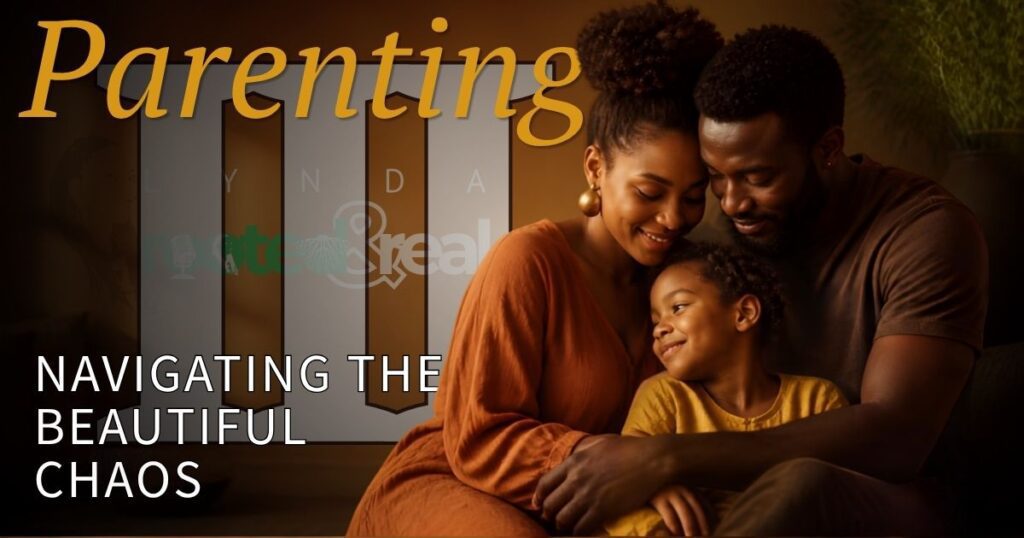 Parenting Part 3: Navigating the Beautiful Chaos