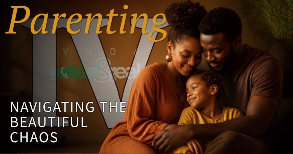 Parenting Part 4: Navigating the Beautiful Chaos