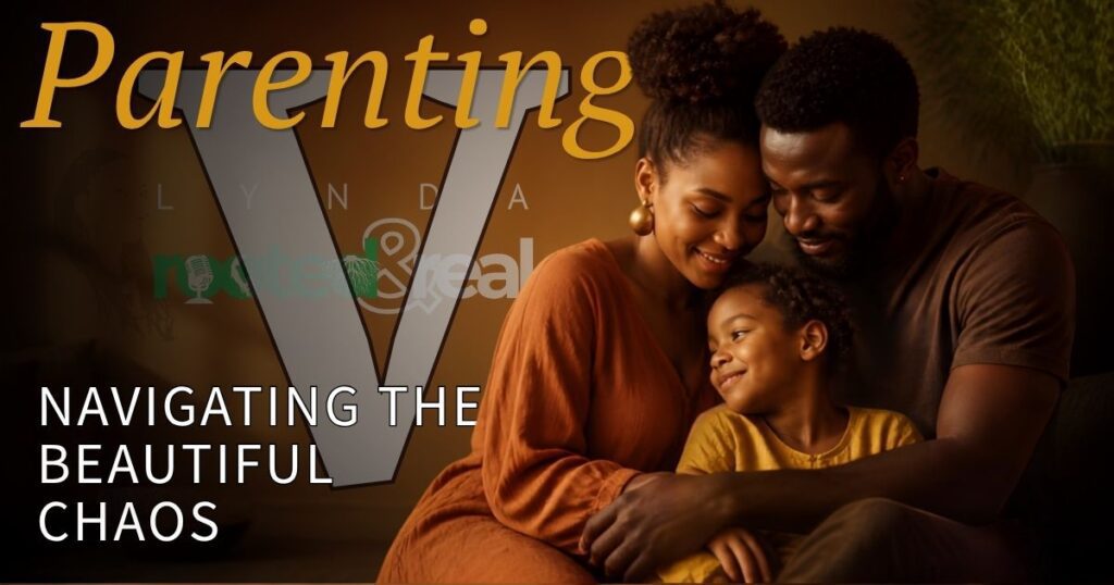 Parenting Part 5: Navigating the Beautiful Chaos