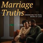 Marriage Truths Part 2: Embracing the Real Work of Love