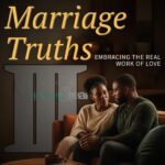 Marriage Truths Part 3: Embracing the Real Work of Love