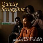 Quietly Struggling Part 3: Hidden Battles, Unbreakable Spirits