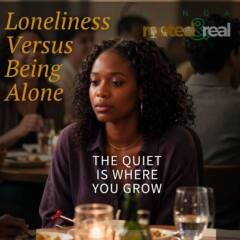 Loneliness Versus Being Alone: The Quiet Is Where You Grow - A Lynda: Rooted&Real Episode