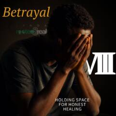 Betrayal Part 8: Holding Space for Honest Healing