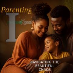 Parenting Part 1: Navigating the Beautiful Chaos