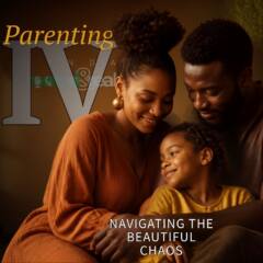 Parenting Part 4: Navigating the Beautiful Chaos