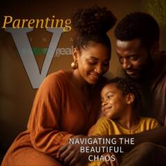 Parenting Part 5: Navigating the Beautiful Chaos