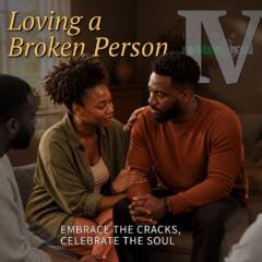 Loving a Broken Person Part 4: Embrace the Cracks, Celebrate the Soul