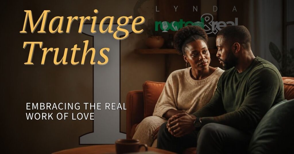 Marriage Truths Part 1: Embracing the Real Work of Love
