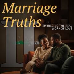Marriage Truths Part 2: Embracing the Real Work of Love