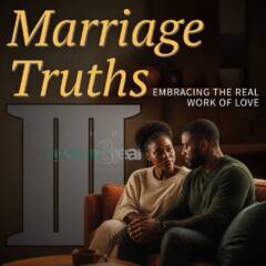 Marriage Truths Part 3: Embracing the Real Work of Love