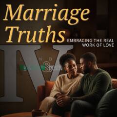 Marriage Truths Part 4: Embracing the Real Work of Love