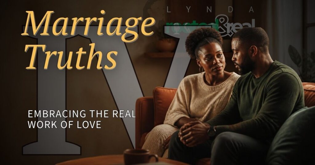 Marriage Truths Part 4: Embracing the Real Work of Love