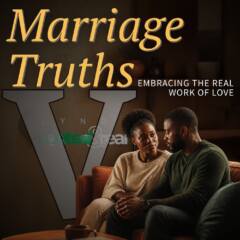 Marriage Truths Part 5: Embracing the Real Work of Love