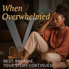 When Overwhelmed Part 5: Rest. Breathe. Your Story Continues.