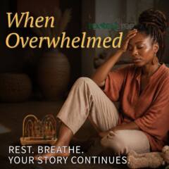 When Overwhelmed: Rest. Breathe. Your Story Continues.